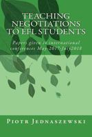 Teaching Negotiations to EFL Students: Papers given to international conferences May-2017-July2018 1722951729 Book Cover