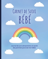 Carnet de Suivi Bébé: Journal de bord pour les parents pour suivre : alimentation, sommeil, activité, change, poids, température et humeur de bébé. (French Edition) 1657103188 Book Cover