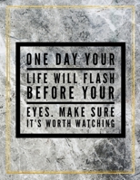One day your life will flash before your eyes. Make sure it's worth watching.: Marble Design 100 Pages Large Size 8.5" X 11" Inches Gratitude Journal And Productivity Task Book 1087830672 Book Cover