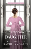 The Disappointed Daughter: Cousins of Cavendish Square 1910883123 Book Cover