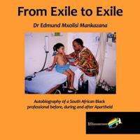 From Exile to Exile: Autobiography of a South African Black Professional Before, During and After Apartheid 1456786571 Book Cover
