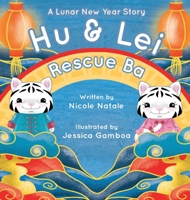 Hu and Lei rescue Ba: A Lunar New Year Story 1956146199 Book Cover