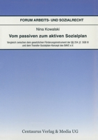 Vom Passiven Zum Aktiven Sozialplan: Vergleich Zwischen Dem Gesetzlichen Förderungsinstrument Der §§ 254 Ff. Sgb III Und Dem Transfer-Sozialplan-Konze 3825504727 Book Cover