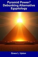 Pyramid Power? Debunking Alternative Egyptology B0DW33K9HH Book Cover