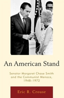 An American Stand: Senator Margaret Chase Smith and the Communist Menace, 1948-1972 073918184X Book Cover