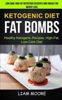 Ketogenic Diet: Fat Bombs: Healthy Ketogenic Recipes, High Fat, Low Carb Diet (Low Carb, High Fat Nutritious Desserts And Snacks For Weight Loss) 1981818782 Book Cover