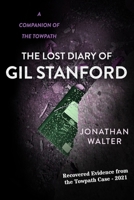 The Lost Diary of Gil Stanford: The Recovered Pages from the Towpath Case (The Towpath Legends) B0GCVNS3FP Book Cover