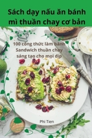 Sách d?y n?u an bánh mì thu?n chay co b?n (Vietnamese Edition) 1836872992 Book Cover