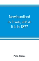 Newfoundland: As it was, and As it is in 1877 1017480125 Book Cover