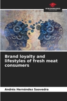 Brand loyalty and lifestyles of fresh meat consumers 620719196X Book Cover