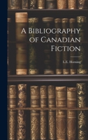 A Bibliography of Canadian Fiction (English) 0548875359 Book Cover