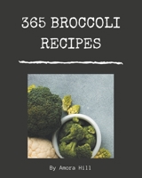 365 Broccoli Recipes: Broccoli Cookbook - Where Passion for Cooking Begins B08CWBFBQH Book Cover