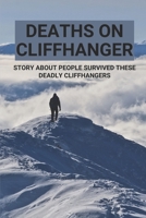 Deaths On Cliffhanger: Story About People Survived These Deadly Cliffhangers: Way How People Survived These Deadly Cliffhangers B096J11VG7 Book Cover