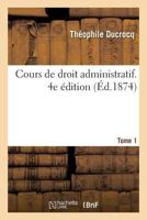 Cours de droit administratif. 4e édition. Tome 1 2019249588 Book Cover