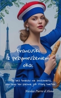 Francuski z przymruzeniem oka:: Bo bez smiechu nie zrozumiesz, dlaczego ser pachnie jak stary sweter… (Polish Edition) B0F43LBD16 Book Cover