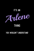 It's An Arlene Thing, You Wouldn't Understand: Personalized Journal With Name Blank Lined Customized Notebook Planner Gifts For Women & Girls 1708505407 Book Cover