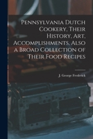 Pennsylvania Dutch Cookery, Their History, Art, Accomplishments, Also a Broad Collection of Their Food Recipes 1015295258 Book Cover