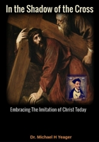 In the Shadow of the Cross: Embracing The Imitation of Christ Today B0C2S59R6D Book Cover