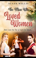 The Man Who Loved Women: But can he be a family man... B09HQ78F5L Book Cover