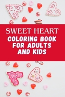 Sweet Heart Coloring Book For Adults And Kids.: A valentine's day coloring book, beautiful and amazing simple designs for adults and kids (easy and bold coloring book). Age 4-8 , B0CTJ1TY4M Book Cover