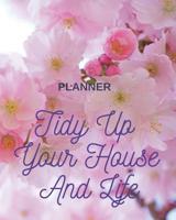 Tidy Up Your House And Life Planner: Weekly Checklists For Cleaning and Organizing Your Home 8x10 Inch Glossy Flower Cover 1096850419 Book Cover