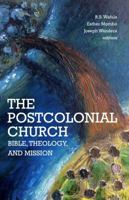 The Postcolonial Church: Bible, Theology, and Mission 0996201742 Book Cover