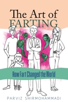 The Art of Farting: How Fart Changed the World 1736742701 Book Cover