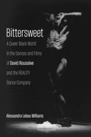 Bittersweet: A Queer Black World in the Dances and Films of David Roussève and the Reality Dance Company 081950288X Book Cover