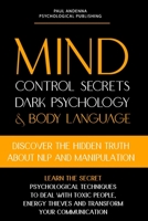 Mind Control Secrets, Dark Psychology and Body Language: Discover the Hidden Truth about NLP and Manipulation, Learn the Secret Psychological ... Thieves and Transform your Communication B08JF5HRGS Book Cover