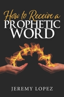 How To Receive A Prophetic Word B08M253Y32 Book Cover
