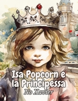 Isa Popcorn e la Principessa (Italian Edition) B0CFZ84JHJ Book Cover