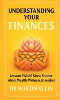Understanding Your Finances: Lessons I Wish I Knew Sooner About Wealth, Wellness, And Freedom (Understanding Your Health) B0G4DLY577 Book Cover