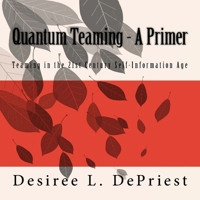 Quantum Teaming - A Primer: Teaming in the 21st Century Self-Information Age 1523492309 Book Cover