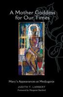A Mother Goddess for Our Times 0977708306 Book Cover