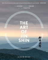 The Art of Jin Shin: The Japanese Practice of Healing with Your Fingertips 1982130938 Book Cover