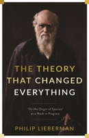 The Theory That Changed Everything: "on the Origin of Species" as a Work in Progress 0231178093 Book Cover