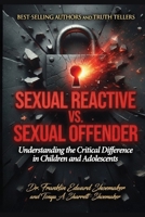 SEXUAL REACTIVE VS. SEX OFFENDER: Understanding the Critical Difference in Children and Adolescents B0HCH2C9BP Book Cover