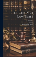 The Chicago Law Times; Volume 1 1022470833 Book Cover