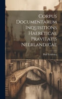 Corpus Documentarum Inquisitions Haereticae Pravitatis Neerlandicae (Latin Edition) 1019839821 Book Cover