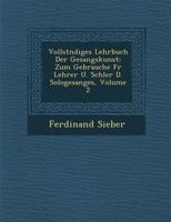 Vollst Ndiges Lehrbuch Der Gesangskunst: Zum Gebrauche Fur Lehrer U. Sch Ler D. Sologesanges, Volume 2 1249952700 Book Cover