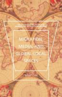 Migration, Media, and Global-Local Spaces 1137558563 Book Cover
