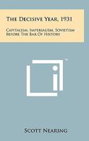 The Decisive Year, 1931: Capitalism, Imperialism, Sovietism Before the Bar of History 1258145634 Book Cover