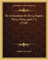 De A Grandeur Et De La Figure De La Terre, part 1-2 (1720) 1166607690 Book Cover