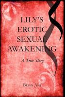 Lily's Erotic Sexual Awakening: A True Story 1479127000 Book Cover