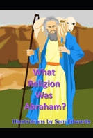 What Religion Was Abraham? 1798453916 Book Cover