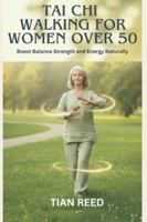 TAI CHI WALKING FOR WOMEN OVER 50: Boost Balance Strength and Energy Naturally B0G2LG2RVS Book Cover
