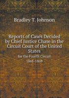 Reports of Cases Decided by Chief Justice Chase in the Circuit Court of the United States for the Fourth Circuit, 1865-1869 1016978111 Book Cover