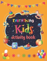 Everything Kids Activity Book: Tic-Tac-Toe Sudoku Mazes Hangman Placemat Fun Coloring Page Word Search Redraw Handwriting Practice And Many More To E B091LFT2S8 Book Cover