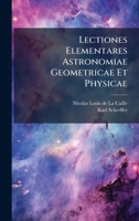 Lectiones Elementares Astronomiae Geometricae Et Physicae 1245079875 Book Cover