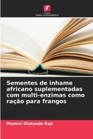 Sementes de inhame africano suplementadas com multi-enzimas como ração para frangos (Portuguese Edition) 6208002974 Book Cover